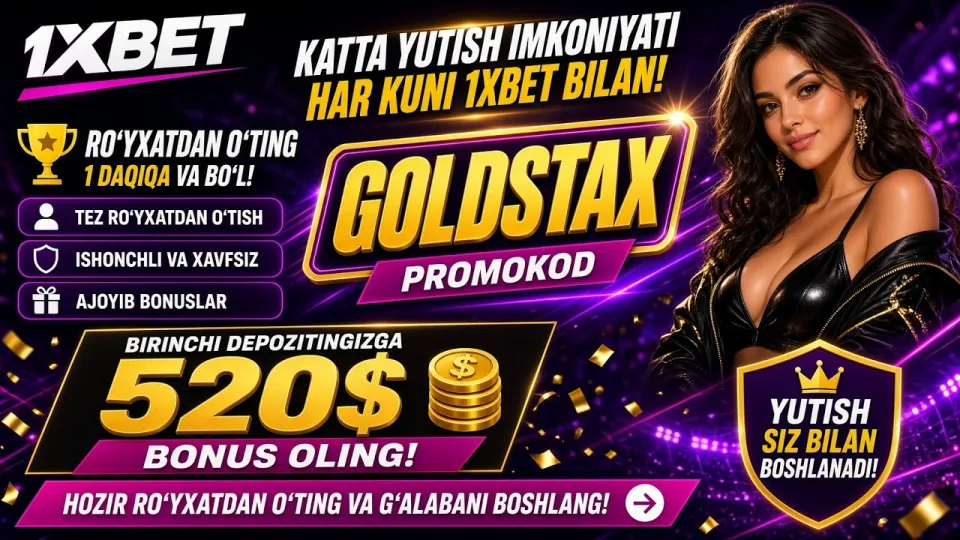 1XBET promo kod GOLDSTAX bilan 520$ bonus olish yoki kodni umuman kiritmaslik qaysi biri foydaliroq
